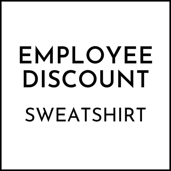 EMPLOYEE DISCOUNT - SWEATSHIRT